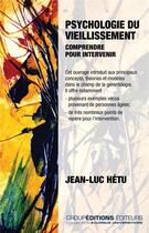 Couverture du livre « Psychologie du vieillissement : comprendre pour intervenir » de Jean-Luc Hetu aux éditions Groupeditions