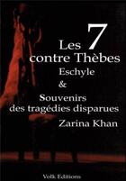 Couverture du livre « Les 7 contre Thèbes ; souvenirs des tragédies disparues (2e édition) » de Eschyle et Zarina Khan aux éditions Volk Editions
