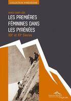 Couverture du livre « Les premières féminines dans les Pyrénées ; XIX et XX siècle » de Nanou Saint-Lebe aux éditions Version Originale