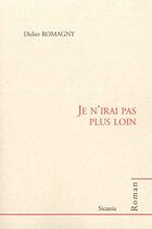Couverture du livre « Je n'irai pas plus loin » de Didier Romagny aux éditions Sicania