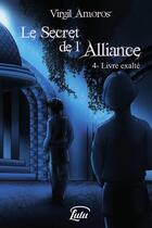 Couverture du livre « Le Secret de l'Alliance - 4. Livre exalté » de Virgil Amoros aux éditions Lulu