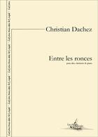 Couverture du livre « Entre les ronces - partition pour alto, clarinette, piano » de Dachez Christian aux éditions Artchipel