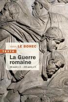 Couverture du livre « La guerre romaine ; 58 avant J.C. - 235 après J.-C. » de Yann Le Bohec aux éditions Tallandier