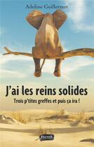 Couverture du livre « J'ai le reins solides ; trois p'tites greffes et puis ça ira ! » de Adeline Guillermet aux éditions Fauves