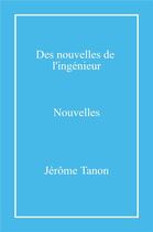 Couverture du livre « Des nouvelles de l'ingenieur » de Jerome Tanon aux éditions Librinova