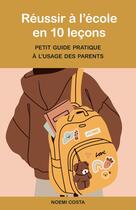 Couverture du livre « Réussir à l'école en 10 leçons : Petit guide pratique à l'usage des parents » de Noemi Costa aux éditions Librinova