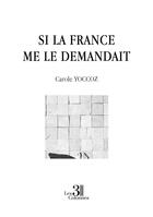 Couverture du livre « Si la France me le demandait » de Carole Yoccoz aux éditions Les Trois Colonnes