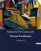 Couverture du livre « Pierrot Posthume : Volume II » de Edmond De Goncourt aux éditions Culturea