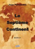 Couverture du livre « Le septième continent » de Joao Fernandes aux éditions Auteurs D'aujourd'hui