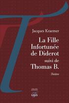Couverture du livre « La fille infortunée de Diderot ; Thomas B. » de Jacques Kraemer aux éditions Tituli