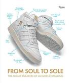 Couverture du livre « From soul to sole : the adidas sneakers of jacques chassaing » de Jacques Chassaing aux éditions Rizzoli