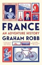 Couverture du livre « FRANCE: AN ADVENTURE HISTORY » de Graham Robb aux éditions Picador Uk