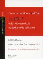 Couverture du livre « Finances publiques de l'Etat ; la LOLF et le nouveau droit budgétaire de la France (à jour de la loi de finances pour 2011) » de Joel Mekhantar aux éditions Hachette Education