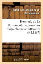 Couverture du livre « Herminie de la bassemouturie, souvenirs biographiques et litteraires » de L'Eveque De La Basse aux éditions Hachette Bnf