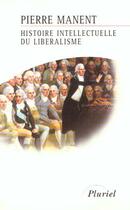 Couverture du livre « Histoire intellectuelle du libéralisme » de Pierre Manent aux éditions Pluriel