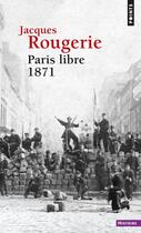 Couverture du livre « Paris libre 1871 » de Jacques Rougerie aux éditions Points