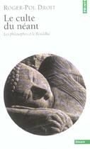 Couverture du livre « Le culte du neant. les philosophes et le bouddha » de Roger-Pol Droit aux éditions Points