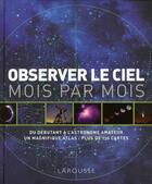 Couverture du livre « Observer le ciel mois par mois ; du débutant à l'astronome amateur » de  aux éditions Larousse