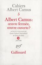 Couverture du livre « Albert camus : oeuvre fermee, oeuvre ouverte ? - actes du colloque du centre culturel international » de  aux éditions Gallimard