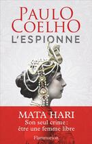 Couverture du livre « L'espionne ; Mata Hari, son seul crime : être une femme libre » de Paulo Coelho aux éditions Flammarion