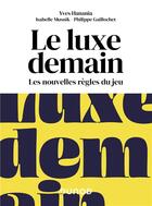 Couverture du livre « Le luxe demain : les nouvelles règles du jeu » de Isabelle Musnik et Philippe Gaillochet et Yves Hanania aux éditions Dunod