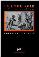 Couverture du livre « Le code noir ou le calvaire de Canaan (6e édition) » de Louis Sala-Molins aux éditions Puf
