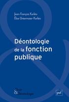 Couverture du livre « Déontologie de la fonction publique » de Elise Untermaier-Kerleo et Jean-Francois Kerleo aux éditions Puf