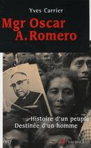 Couverture du livre « Mgr Oscar A. Romero ; histoire d'un peuple, destinée d'une homme » de Yves Carrier aux éditions Cerf