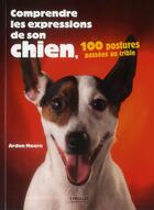 Couverture du livre « Comprendre les expressions de son chien ; 100 postures passées au crible » de Arden Moore aux éditions Eyrolles