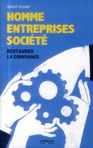Couverture du livre « Homme, entreprises, societé ; restaurer la confiance » de Daniel Hurstel aux éditions Eyrolles