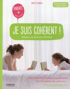 Couverture du livre « Je suis cohérent ! adoptez une attitude crédible » de Ginette Chiavus aux éditions Eyrolles