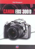 Couverture du livre « Canon EOS 300D » de Rob Sheppard aux éditions Vm