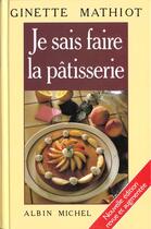 Couverture du livre « Je Sais Faire La Patisserie » de Ginette Mathiot aux éditions Albin Michel