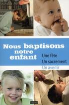 Couverture du livre « Nous baptisons notre enfant » de  aux éditions Bayard