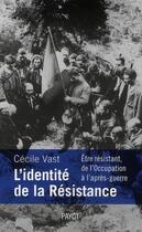 Couverture du livre « L'identité de la Résistance ; être résistant, de l'Occupation à l'après-guerre » de Cecile Vast aux éditions Payot
