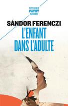 Couverture du livre « L'enfant dans l'adulte » de Sandor Ferenczi aux éditions Payot