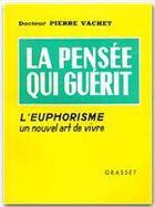 Couverture du livre « La pensée qui guérit ; l'euphorisme, un nouvel art de vivre » de Pierre Vachet aux éditions Grasset Et Fasquelle