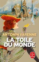 Couverture du livre « La toile du monde » de Antonin Varenne aux éditions Le Livre De Poche