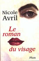 Couverture du livre « Le Roman Du Visage » de Nicole Avril aux éditions Plon