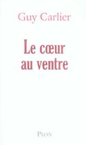 Couverture du livre « Le Coeur Au Ventre » de Guy Carlier aux éditions Plon