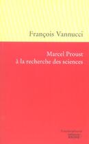 Couverture du livre « Marcel proust a la recherche des sciences » de Francois Vannucci aux éditions Rocher
