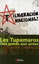 Couverture du livre « Les Tupamaros ; des armes aux urnes » de Alain Labrousse aux éditions Rocher