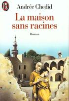 Couverture du livre « Maison sans racines (la) » de Andree Chedid aux éditions J'ai Lu