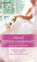 Couverture du livre « Objectif Prince Charmant » de Liz Fielding aux éditions Harlequin