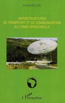 Couverture du livre « Infrastructures de transport et de communication au congo-brazzaville » de Armand Goulou aux éditions L'harmattan