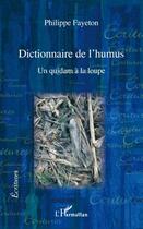 Couverture du livre « Dictionnaire de l'humus ; un quidam à la loupe » de Philippe Fayeton aux éditions L'harmattan