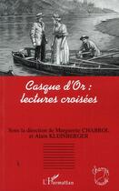 Couverture du livre « Casque d'or : lectures croisées » de Marguerite Chabrol et Alain Kleinberger aux éditions L'harmattan