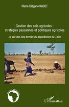 Couverture du livre « Gestion des sols agricoles : stratégies paysannes et politiques agricoles » de Pierre Diegane Kadet aux éditions L'harmattan