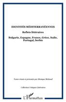 Couverture du livre « Identités méditerraneennes ; reflets litttéraires ; bulgarie, espagne, france, grèce, italie, portugal, serbie » de Monique Michaud aux éditions Editions L'harmattan