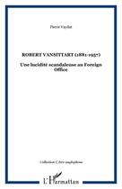 Couverture du livre « Robert Vansittart 1881-1957 ; une lucidité scandaleuse au Foreign Office » de Pierre Vaydat aux éditions Editions L'harmattan